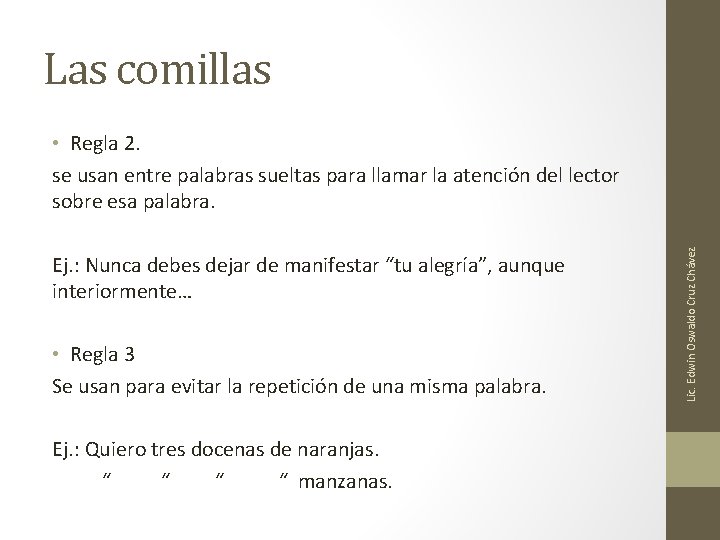 Las comillas Ej. : Nunca debes dejar de manifestar “tu alegría”, aunque interiormente… • Las comillas Ej. : Nunca debes dejar de manifestar “tu alegría”, aunque interiormente… •