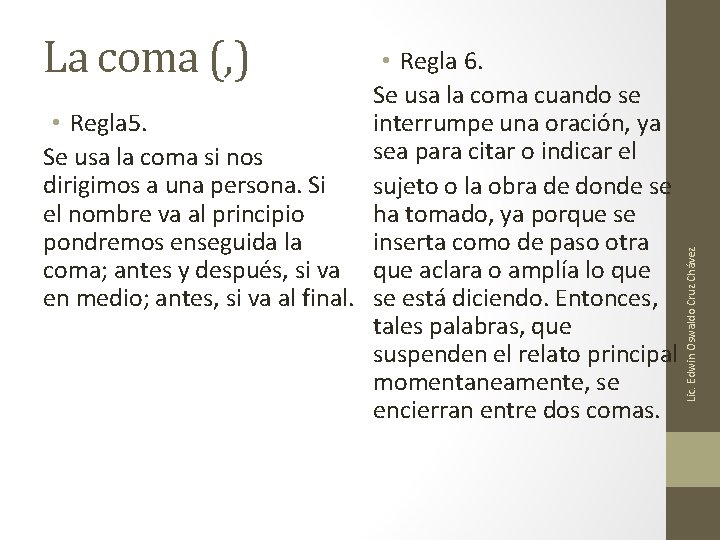 • Regla 6. Se usa la coma cuando se • Regla 5. interrumpe • Regla 6. Se usa la coma cuando se • Regla 5. interrumpe