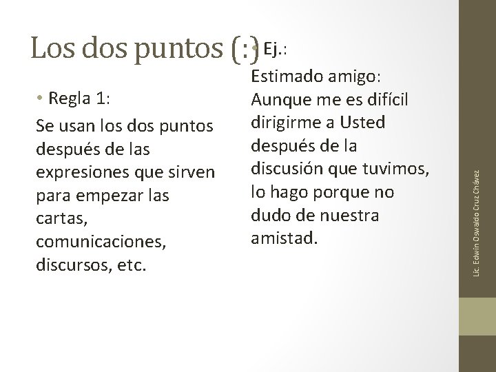 • Regla 1: Se usan los dos puntos después de las expresiones que • Regla 1: Se usan los dos puntos después de las expresiones que