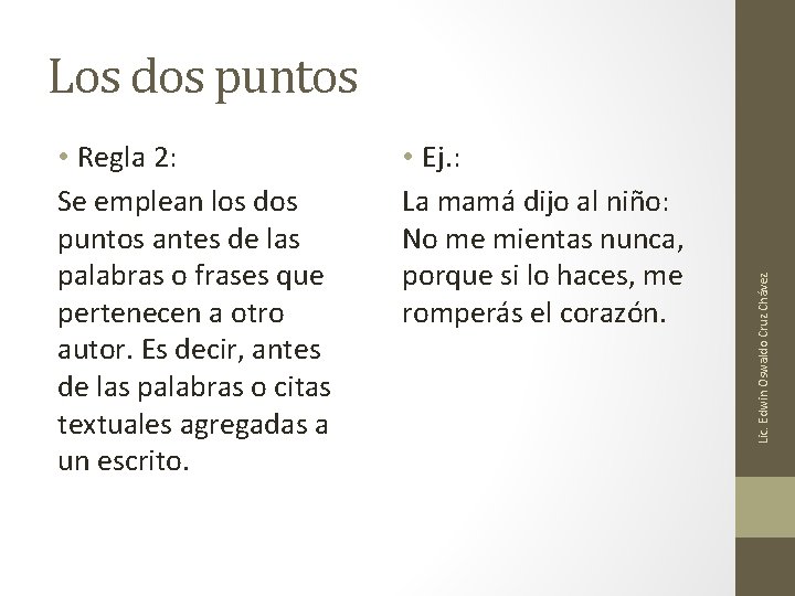 • Regla 2: Se emplean los dos puntos antes de las palabras o • Regla 2: Se emplean los dos puntos antes de las palabras o