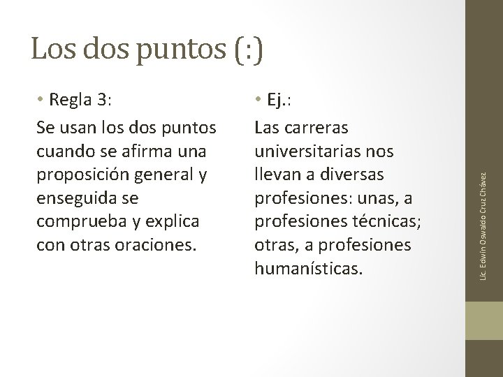 • Regla 3: Se usan los dos puntos cuando se afirma una proposición • Regla 3: Se usan los dos puntos cuando se afirma una proposición