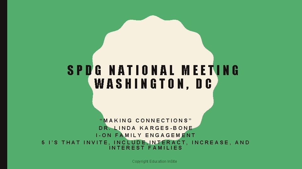 SPDG NATIONAL MEETING WASHINGTON, DC “MAKING CONNECTIONS” DR. LINDA KARGES-BONE I-ON FAMILY ENGAGEMENT 5