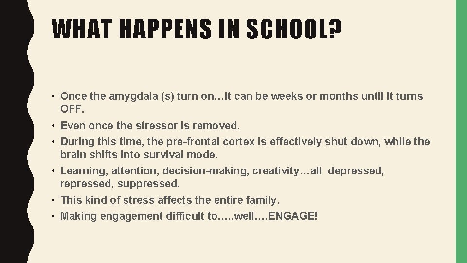 WHAT HAPPENS IN SCHOOL? • Once the amygdala (s) turn on…it can be weeks