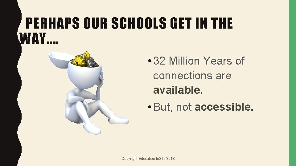 PERHAPS OUR SCHOOLS GET IN THE WAY…. • 32 Million Years of connections are