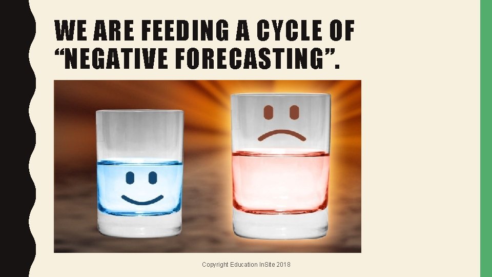 WE ARE FEEDING A CYCLE OF “NEGATIVE FORECASTING”. Copyright Education In. Site 2018 