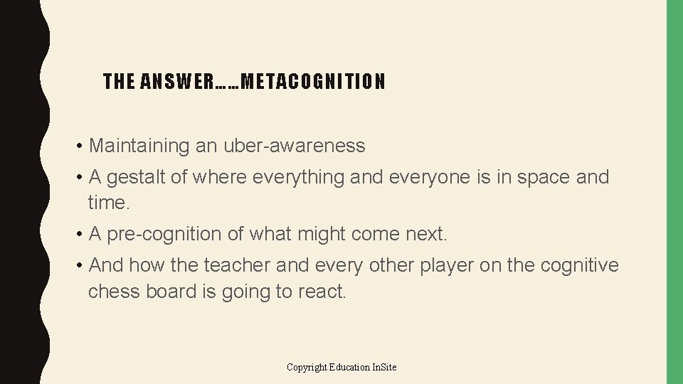 THE ANSWER……METACOGNITION • Maintaining an uber-awareness • A gestalt of where everything and everyone