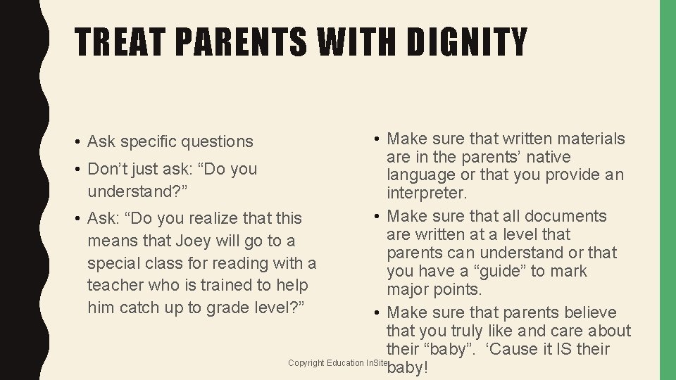 TREAT PARENTS WITH DIGNITY • Make sure that written materials are in the parents’