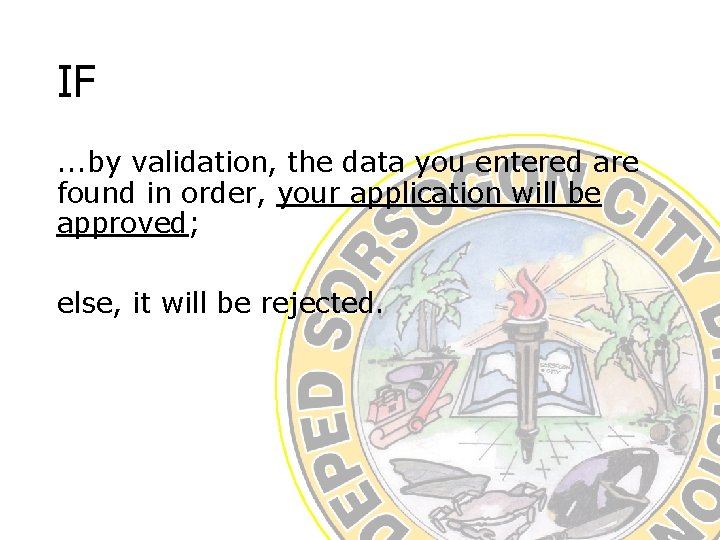 IF. . . by validation, the data you entered are found in order, your