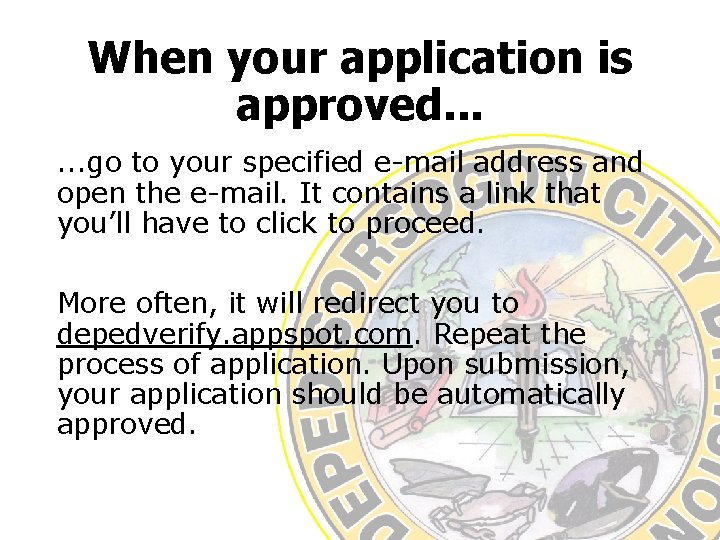 When your application is approved. . . go to your specified e-mail address and