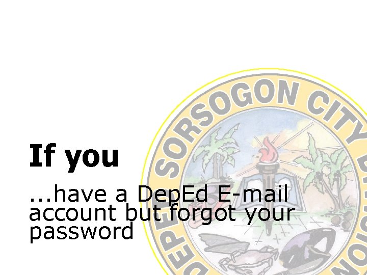 If you. . . have a Dep. Ed E-mail account but forgot your password