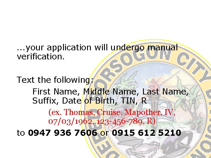 . . . your application will undergo manual verification. Text the following: First Name,