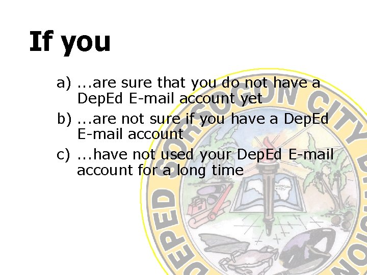 If you a). . . are sure that you do not have a Dep.