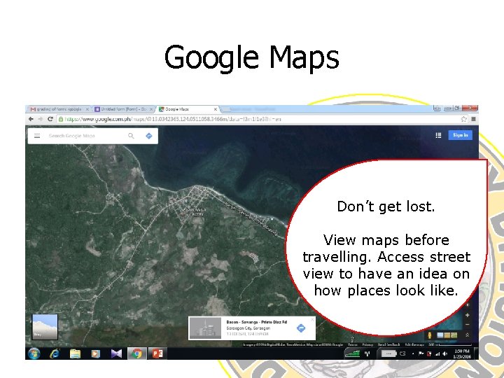 Google Maps Don’t get lost. View maps before travelling. Access street view to have