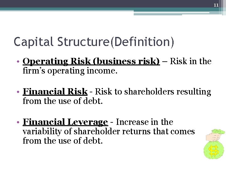 11 Capital Structure(Definition) • Operating Risk (business risk) – Risk in the firm’s operating