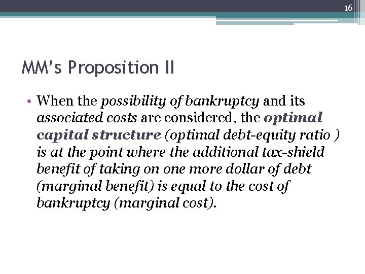 16 MM’s Proposition II • When the possibility of bankruptcy and its associated costs