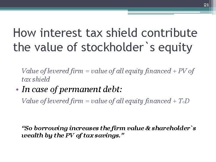 21 How interest tax shield contribute the value of stockholder`s equity Value of levered