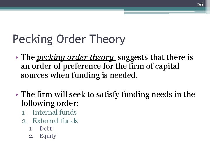 26 Pecking Order Theory • The pecking order theory suggests that there is an