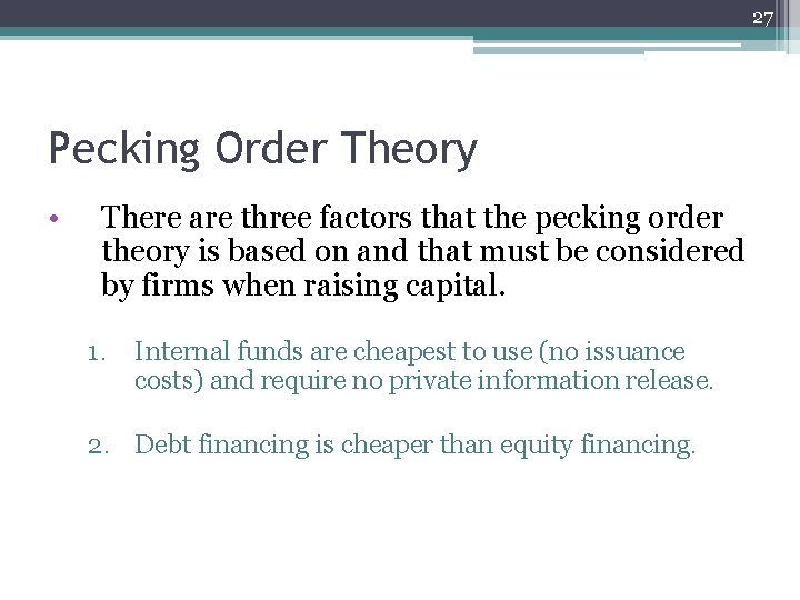 27 Pecking Order Theory • There are three factors that the pecking order theory