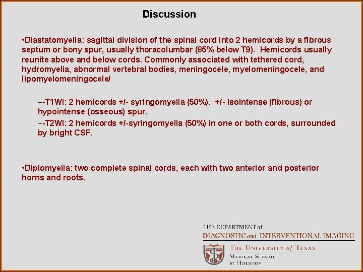 Discussion • Diastatomyelia: sagittal division of the spinal cord into 2 hemicords by a