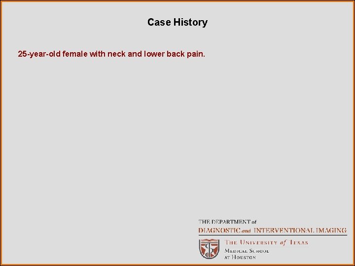 Case History 25 -year-old female with neck and lower back pain. 