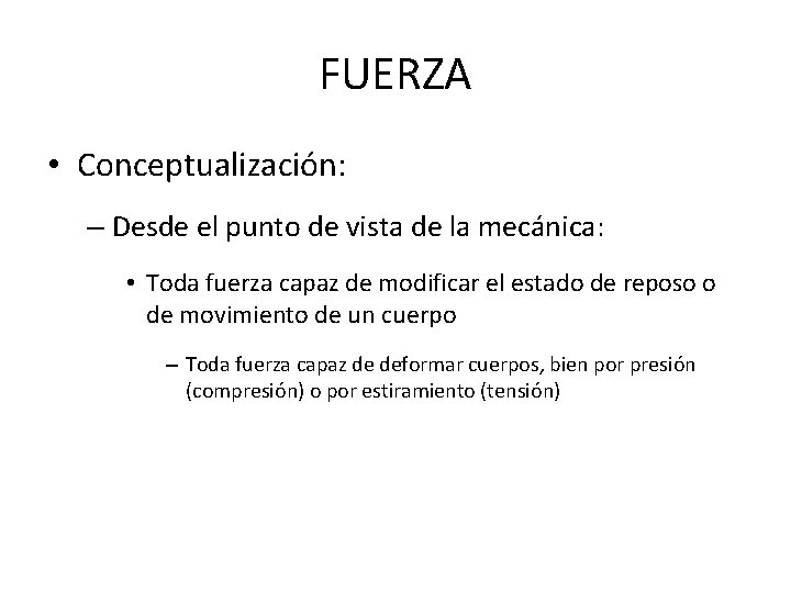 FUERZA • Conceptualización: – Desde el punto de vista de la mecánica: • Toda