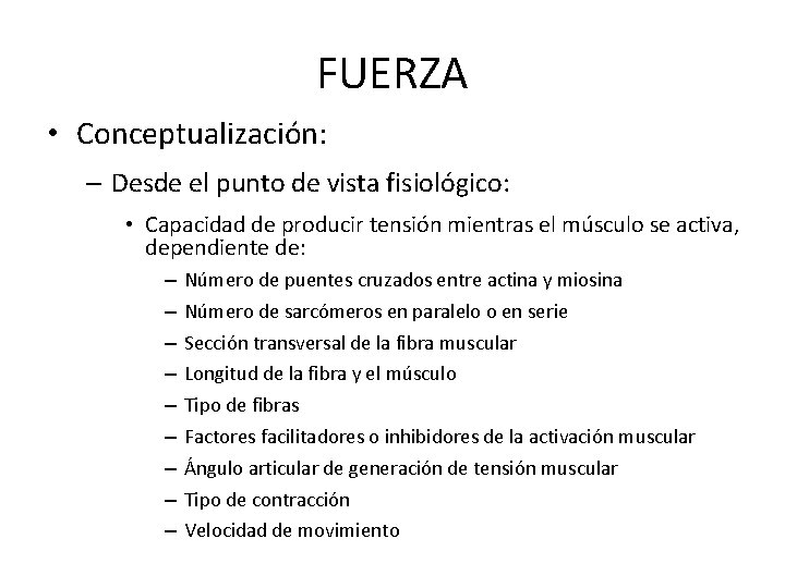 FUERZA • Conceptualización: – Desde el punto de vista fisiológico: • Capacidad de producir