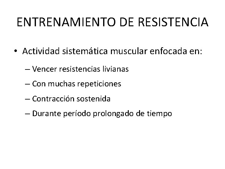 ENTRENAMIENTO DE RESISTENCIA • Actividad sistemática muscular enfocada en: – Vencer resistencias livianas –