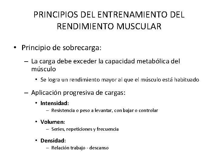 PRINCIPIOS DEL ENTRENAMIENTO DEL RENDIMIENTO MUSCULAR • Principio de sobrecarga: – La carga debe