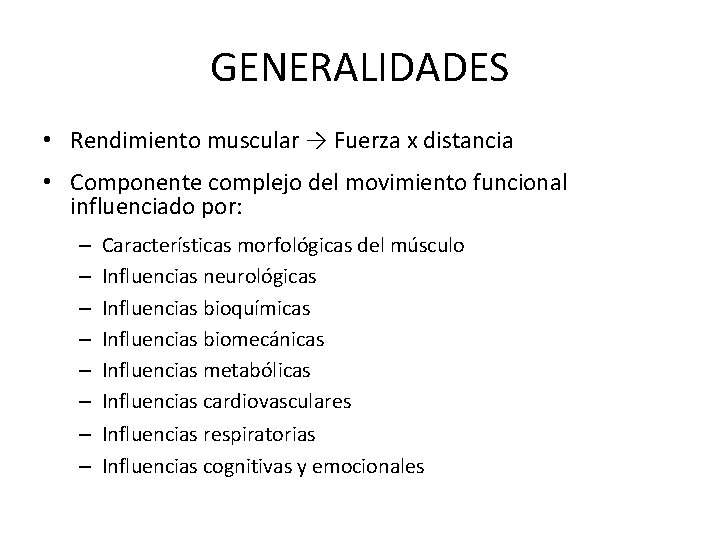 GENERALIDADES • Rendimiento muscular → Fuerza x distancia • Componente complejo del movimiento funcional