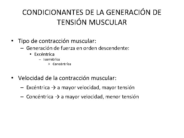 CONDICIONANTES DE LA GENERACIÓN DE TENSIÓN MUSCULAR • Tipo de contracción muscular: – Generación