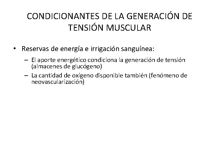 CONDICIONANTES DE LA GENERACIÓN DE TENSIÓN MUSCULAR • Reservas de energía e irrigación sanguínea: