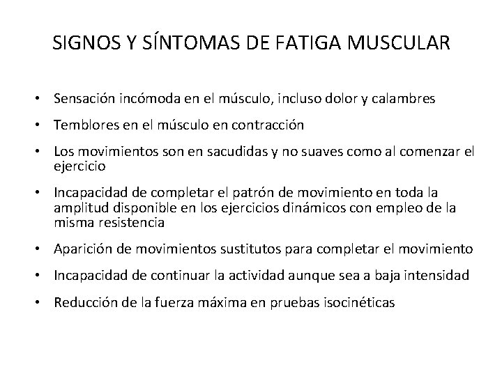 SIGNOS Y SÍNTOMAS DE FATIGA MUSCULAR • Sensación incómoda en el músculo, incluso dolor