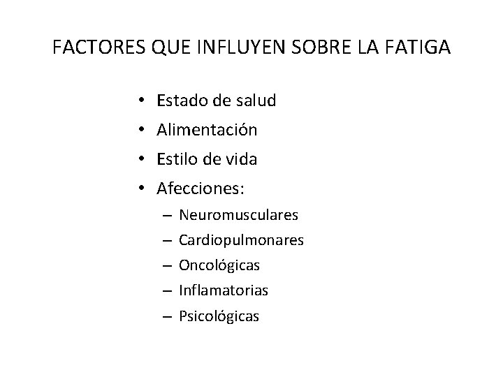 FACTORES QUE INFLUYEN SOBRE LA FATIGA • Estado de salud • Alimentación • Estilo