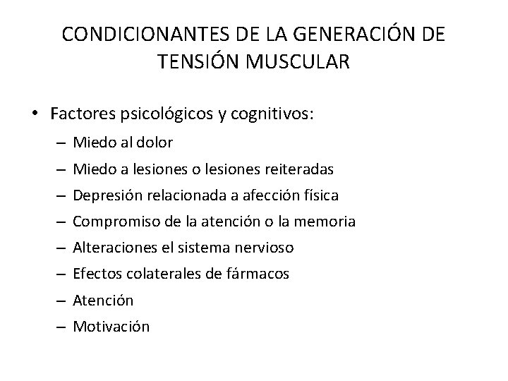 CONDICIONANTES DE LA GENERACIÓN DE TENSIÓN MUSCULAR • Factores psicológicos y cognitivos: – Miedo