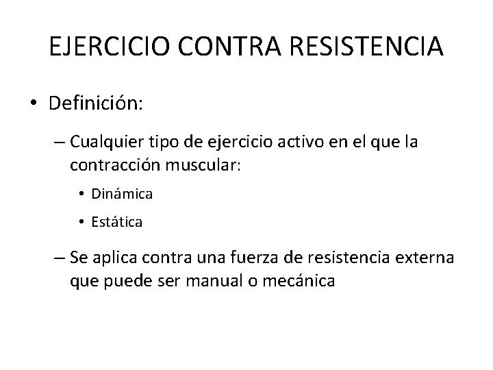 EJERCICIO CONTRA RESISTENCIA • Definición: – Cualquier tipo de ejercicio activo en el que