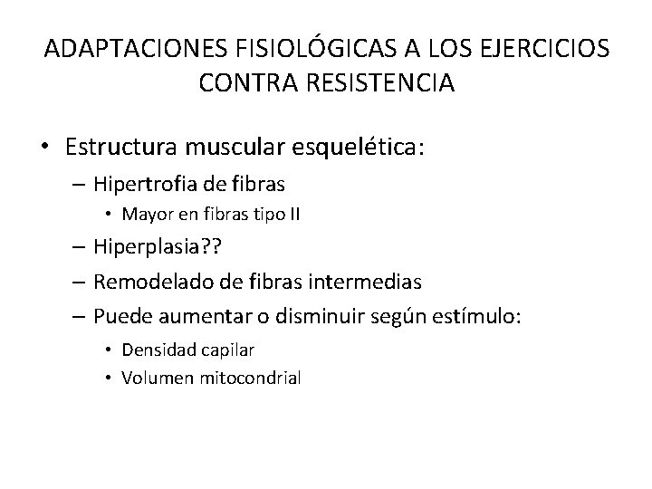 ADAPTACIONES FISIOLÓGICAS A LOS EJERCICIOS CONTRA RESISTENCIA • Estructura muscular esquelética: – Hipertrofia de