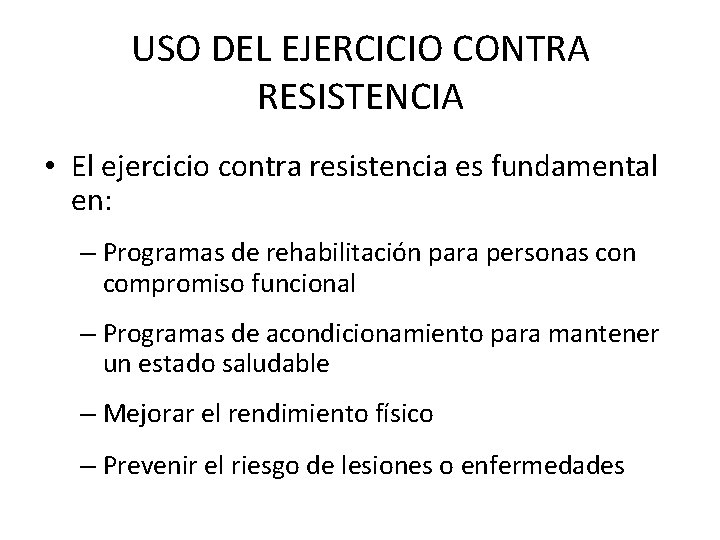 USO DEL EJERCICIO CONTRA RESISTENCIA • El ejercicio contra resistencia es fundamental en: –