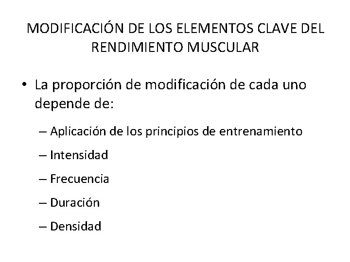 MODIFICACIÓN DE LOS ELEMENTOS CLAVE DEL RENDIMIENTO MUSCULAR • La proporción de modificación de