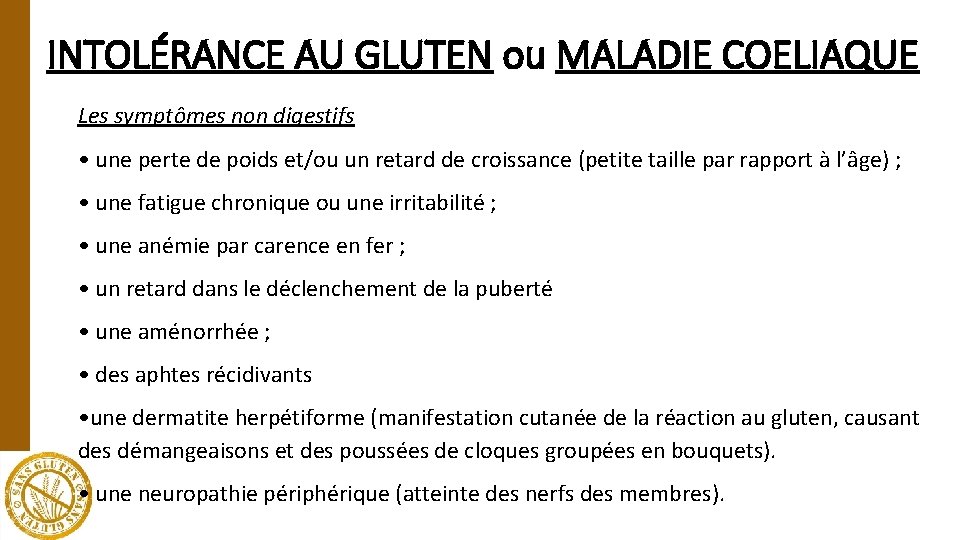 INTOLÉRANCE AU GLUTEN ou MALADIE COELIAQUE Les symptômes non digestifs • une perte de