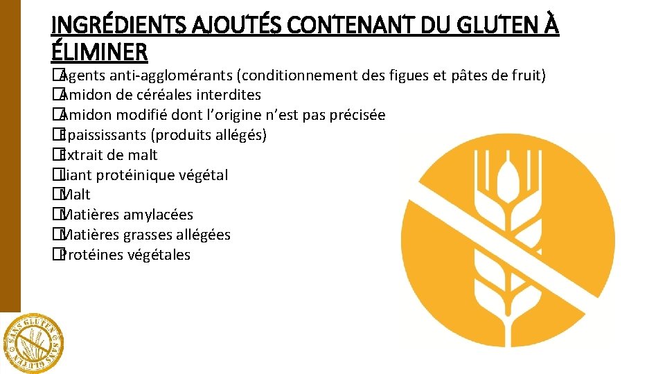 INGRÉDIENTS AJOUTÉS CONTENANT DU GLUTEN À ÉLIMINER �Agents anti-agglomérants (conditionnement des figues et pâtes