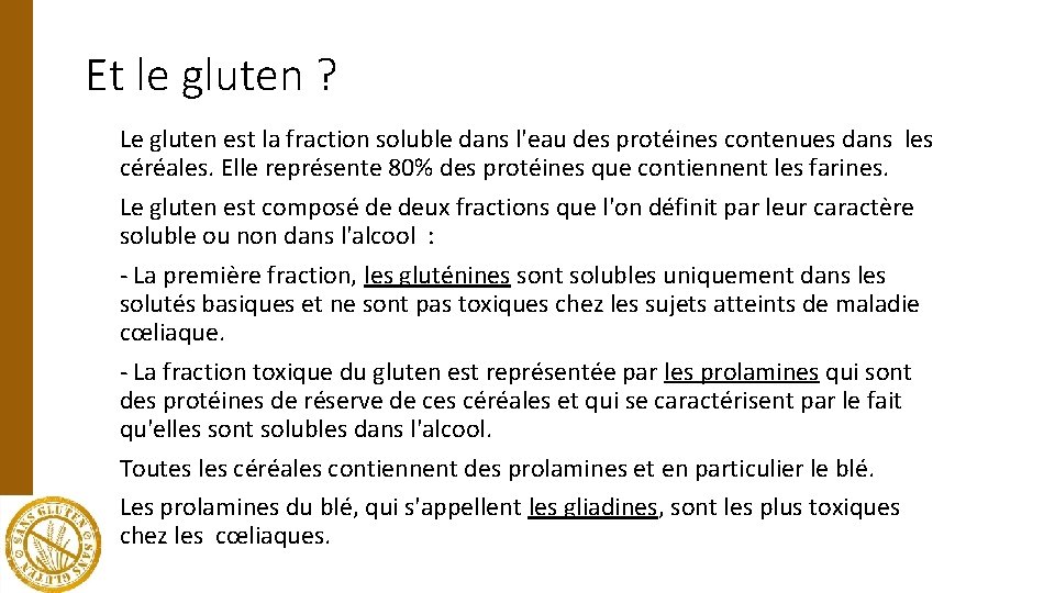Et le gluten ? Le gluten est la fraction soluble dans l'eau des protéines