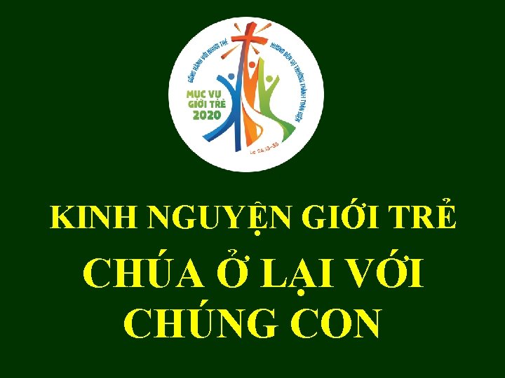 KINH NGUYỆN GIỚI TRẺ CHÚA Ở LẠI VỚI CHÚNG CON 