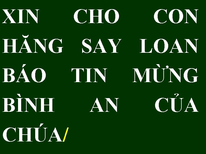 XIN CHO CON HĂNG SAY LOAN BÁO TIN MỪNG BÌNH AN CỦA CHÚA/ 