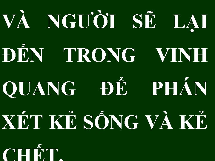 VÀ NGƯỜI SẼ LẠI ĐẾN TRONG VINH QUANG ĐỂ PHÁN XÉT KẺ SỐNG VÀ