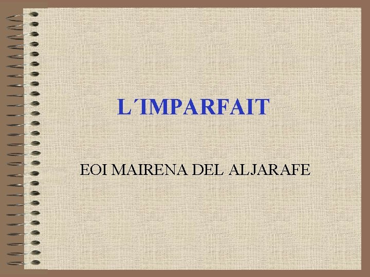 L´IMPARFAIT EOI MAIRENA DEL ALJARAFE L´IMPARFAIT EOI MAIRENA DEL ALJARAFE