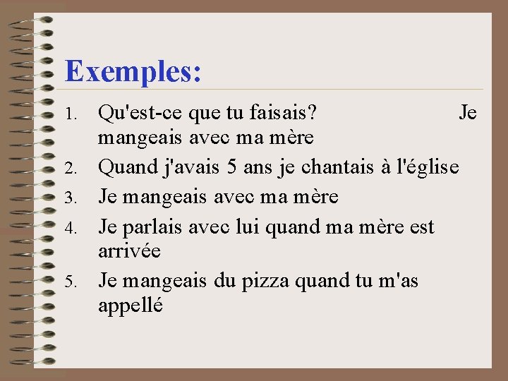 Exemples: 1. 2. 3. 4. 5. Qu'est-ce que tu faisais? Je mangeais avec ma Exemples: 1. 2. 3. 4. 5. Qu'est-ce que tu faisais? Je mangeais avec ma
