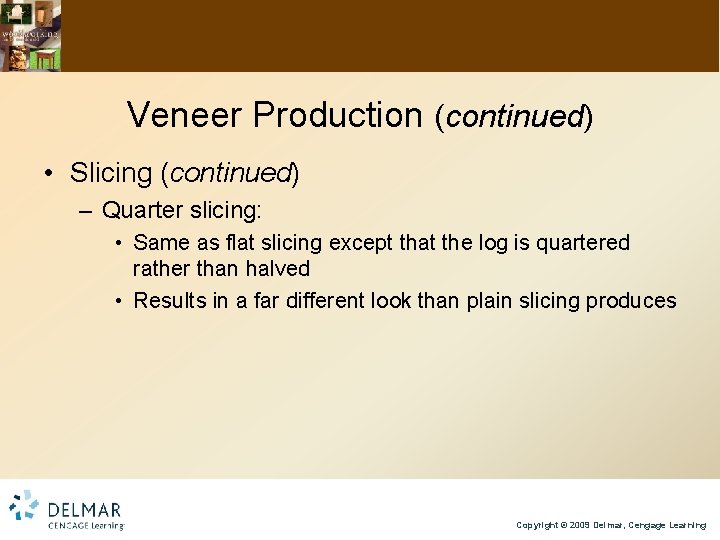 Veneer Production (continued) • Slicing (continued) – Quarter slicing: • Same as flat slicing