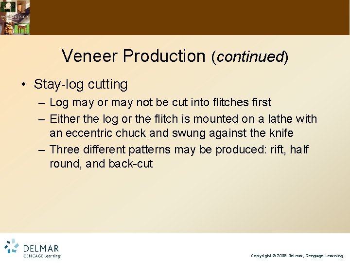 Veneer Production (continued) • Stay-log cutting – Log may or may not be cut