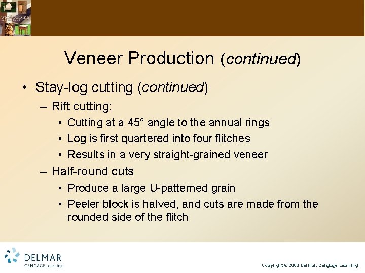 Veneer Production (continued) • Stay-log cutting (continued) – Rift cutting: • Cutting at a