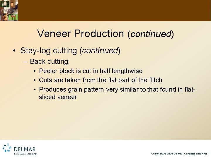 Veneer Production (continued) • Stay-log cutting (continued) – Back cutting: • Peeler block is